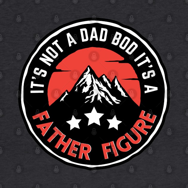 It's Not A Dad Bod It's A Father Figure Mountain Beer Lovers by Prossori